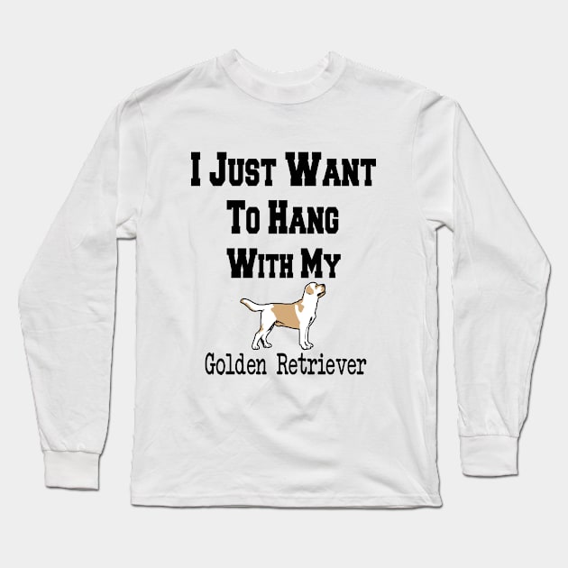 I Just Want To Hang With My Golden Retriever Long Sleeve T-Shirt by cuffiz